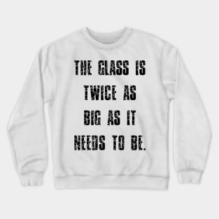 George Carlin Quote Glass Is Twice As Big As It Needs To Be Crewneck Sweatshirt